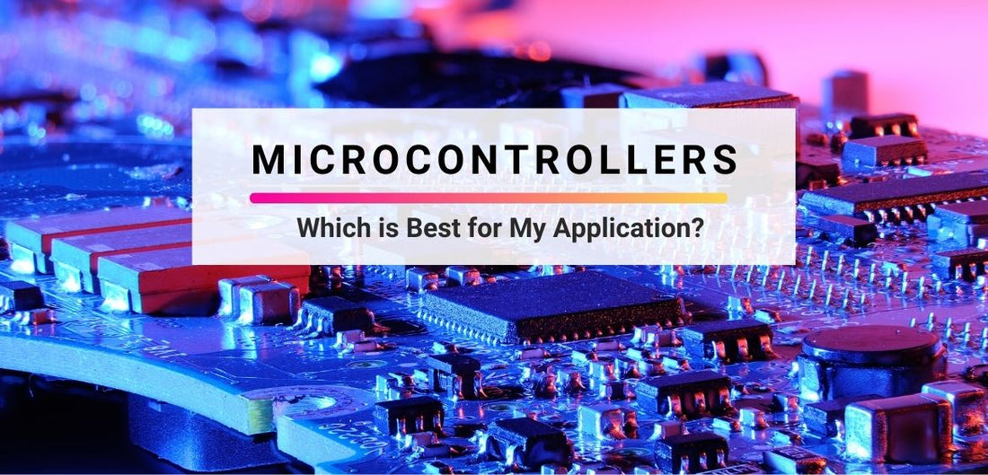 Microcontrollers: Which is Best for My Application?