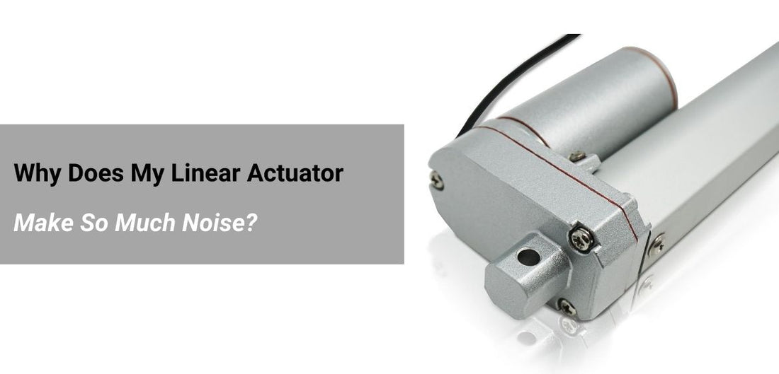 Why Does My Linear Actuator Make So Much Noise?