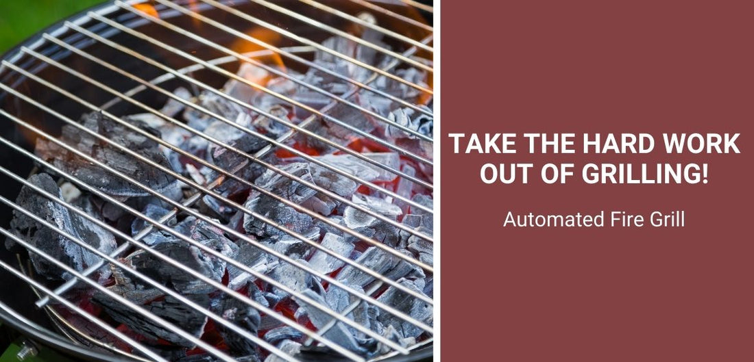 Take the Hard Work Out of Grilling! Automated Fire Grill